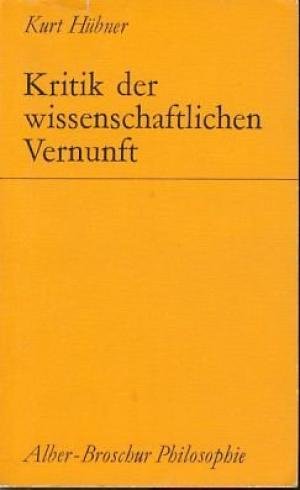 Hübner, Kurt - Kritik der wissenschaftlichen Vernunft.