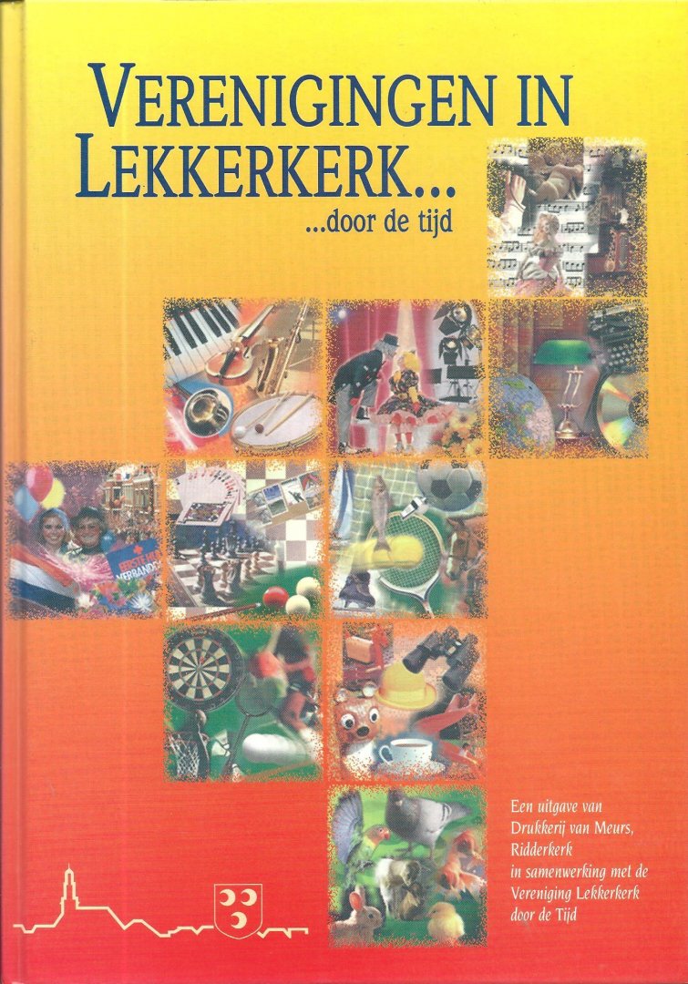 Redactiecommissie Vereniging Lekkerkerk door  de tijd - Verenigingen in Lekkerkerk … door de tijd : de geschiedenis van het verenigingsleven in Lekkerkerk