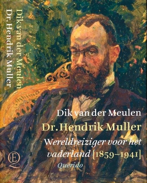 Meulen, Dik. Van der. - Dr. Hendrik Muller: Wereldreiziger voor het vaderland (1859-1941).