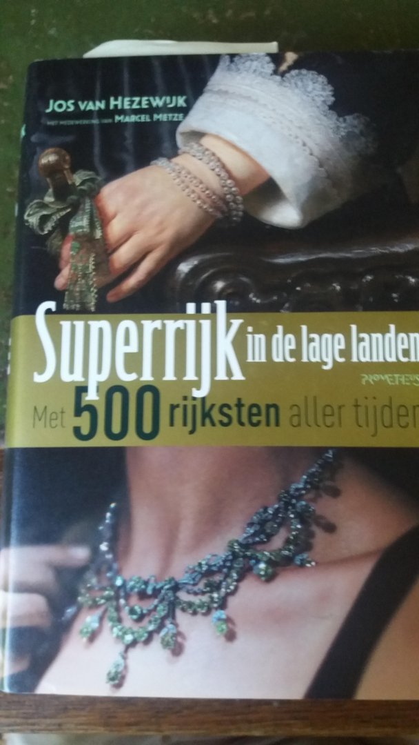 Hezewijk, Jos van, Metze, Marcel - Superrijken in de lage landen / Met 500 rijksten aller tijden