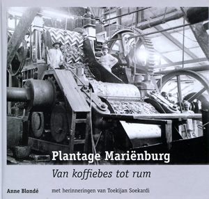 Blondé, Anne en Soekardi, Toekijan - Plantage Mariënburg, van koffiebes tot rum