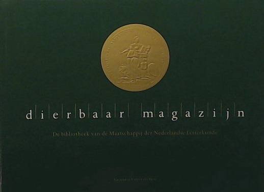 DONGELMANS, BERRY  EN ANDEREN. - Dierbaar magazijn. De bibliotheek van de Maatschappij der Nederlandse Letterkunde.