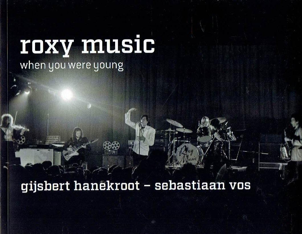 HANEKROOT, Gijsbert [photos] & Sebastiaan VOS [text] - Roxy Music - when you were young.