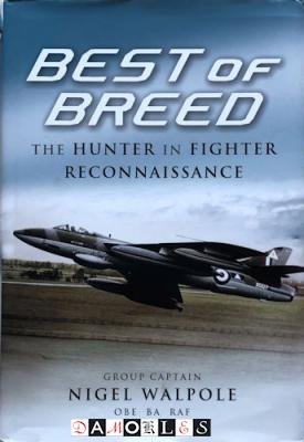 Nigel Walpole - Best of Breed. The Hunter in Fighter Reconnaissance