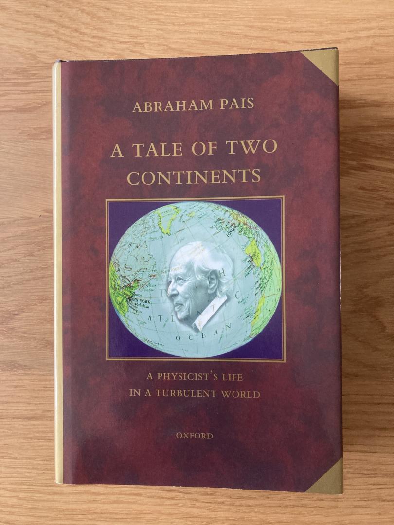 Pais, Abraham - A Tale of Two Continents A Physicist's Life in a Turbulent World