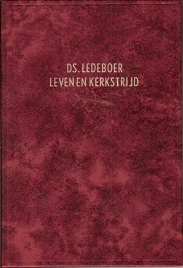 Ledeboer, Ds. L.G.C. - Zijn leven en Kerkstrijd