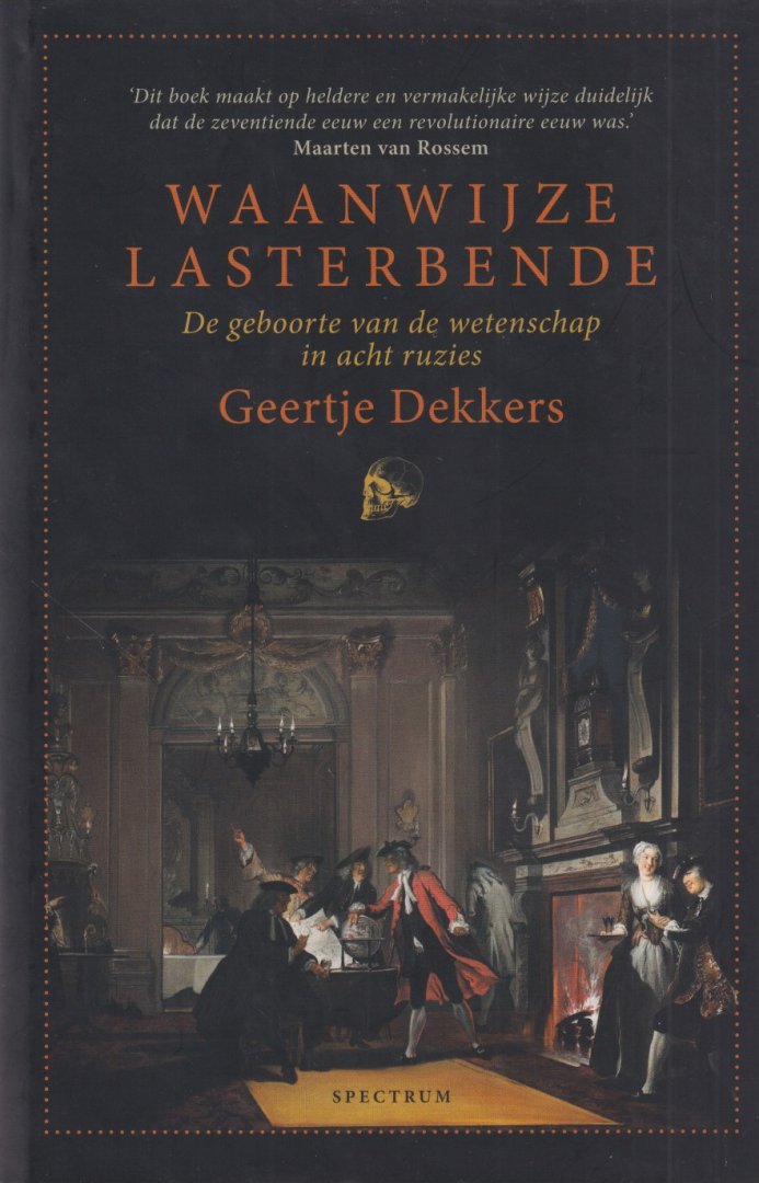 Dekkers, Geertje - Waanwijze lasterbende: De geboorte van de wetenschap in acht ruzies