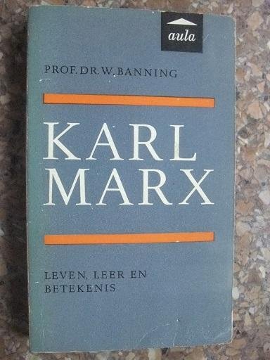 Banning, Prof. Dr. W. - Karl Marx, leven leer en betekenis