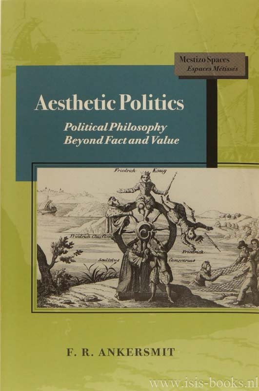 ANKERSMIT, F.R. - Aesthetic  politics. Political philosophy. Beyond fact and value.