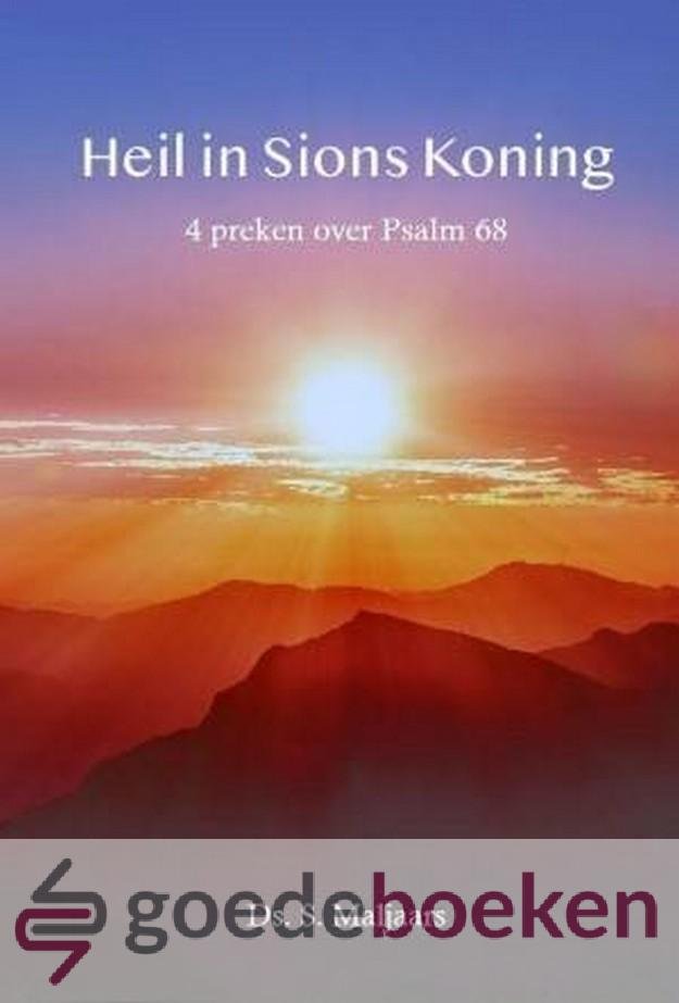 Maljaars, Ds. S. - Heil in Sions Koning *nieuw* --- Vier feeststoffen over Psalm 68