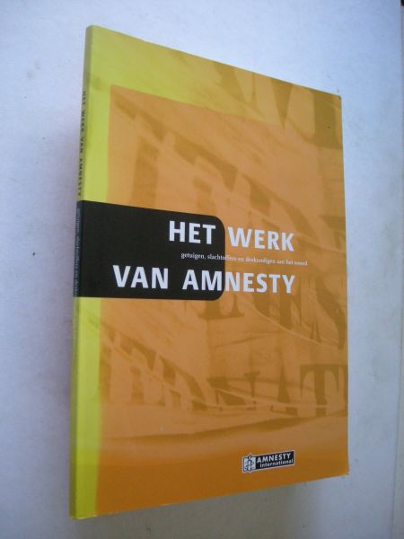 Bronkhorst, D / Benenson,P., voorwoord - Het Werk van Amnesty, Getuigen,slachtoffers en deskundigen aan het woord