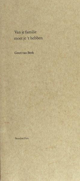 Beek, Geert van. - Van je familie moet je 't hebben.