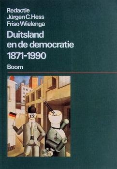 HESS, JüRGEN & FRISO WIELENGA. - Duitsland en de democratie 1871 - 1990. isbn 9789053520598