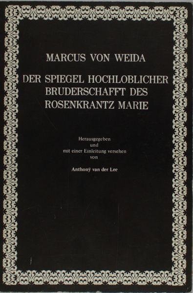 Weida, Marcus von. - Der Spiegel hochlobiger Bruderschafft des Rosenkrantz Marie.