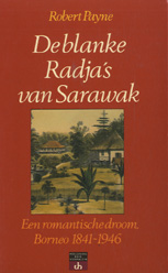 PAYNE, ROBERT - De blanke Radja's van Sarawak. Een romantische droom, Borneo 1841-1946.