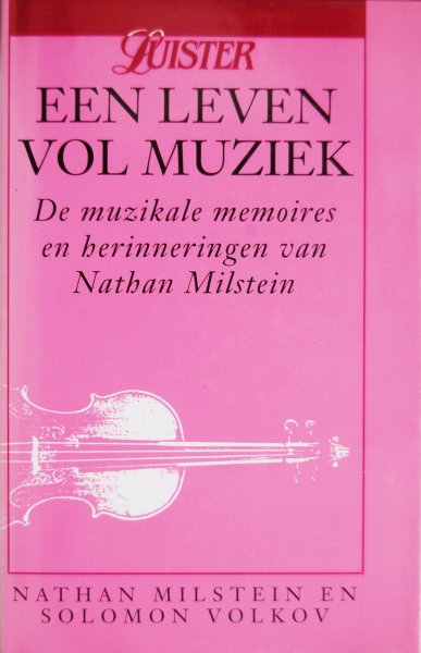 Milstein, Nathan / Volkov, Solomon - Leven vol muziek / De muzikale memoires en herinneringen van Nathan Milstein