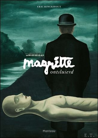 Eric Rickhout. - Magritte ontsluierd. een biografie in 50 beelden.