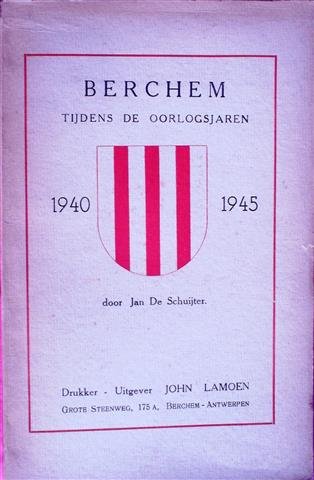 DE SCHUIJTER Jan, [= DE SCHUYTER Jan] - Berchem tijdens de oorlogsjaren 1940-1945