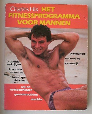 HIX, CHARLES, - Het Fitnessprogramma voor mannen.