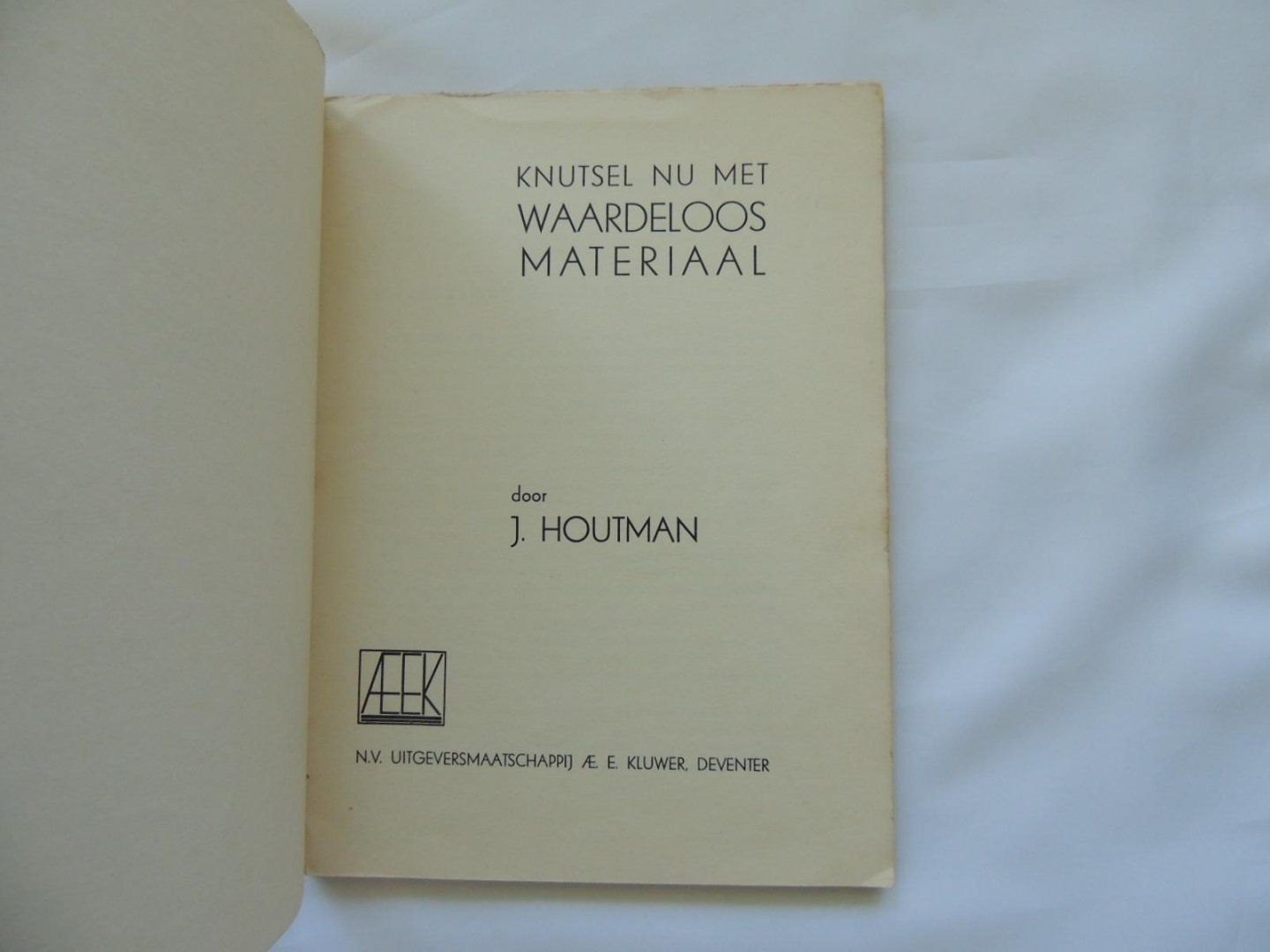 Houtman, J. - Knutsel nu met waardeloos materiaal