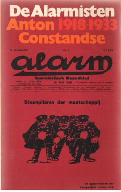 Constandse, Anton - De alarmisten 1918-1933. Politieke teksten, gedichten, essays en tekeningen uit de anarchistische tijdschriften Alarm en Opstand.  Ingeleid en samengesteld door Anton Constandse