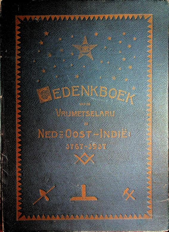  - Gedenkboek van de Vrijmetselarij in Nederlandsch Oost-Indië, 1767-1917. Uitgegeven door de oudste der drie Werkplaatsen op Java 'De Ster in het Oosten', Weltevreden, 'La Constante et Fidèle', Semarang, 'De Vriendschap', Soerabaia