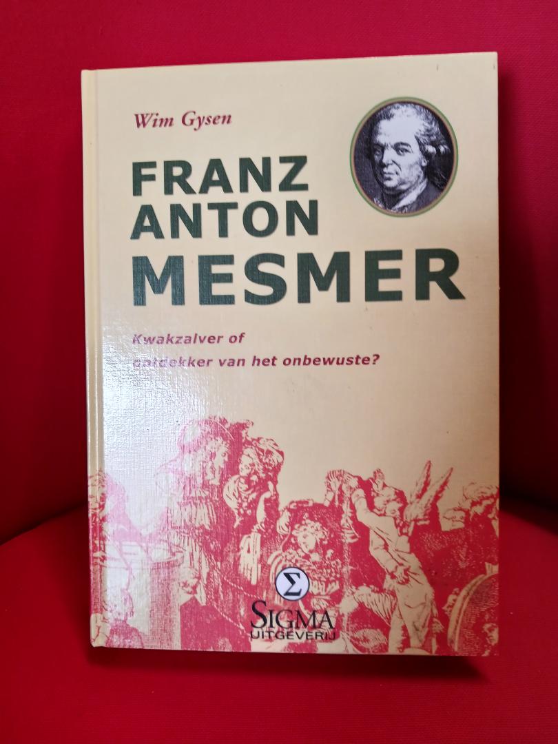 Gysen, Wim - Franz Anton Mesmer / kwakzalver of ontdekker van het onbewuste?