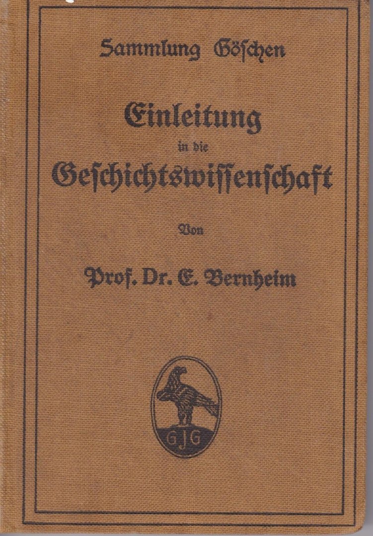 Bernheim, Prof. Dr. E. - Einleitung in die Geschichtswissenschaft
