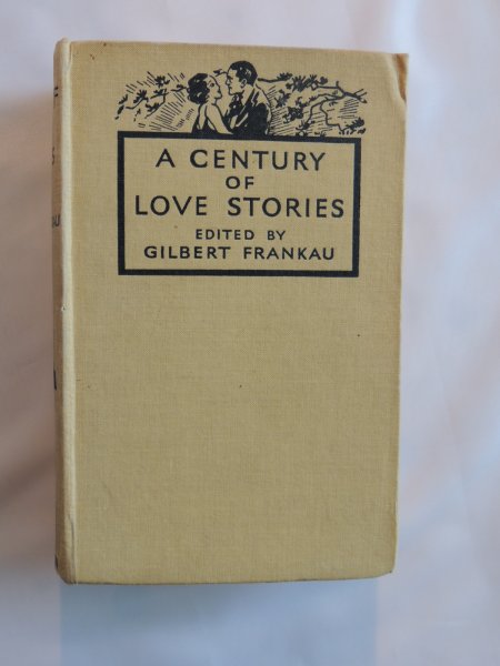 Frankau, Gilbert (ed.) Wylie / Steen / Rhodes / de Maupassant e.a. - A century of Love Stories