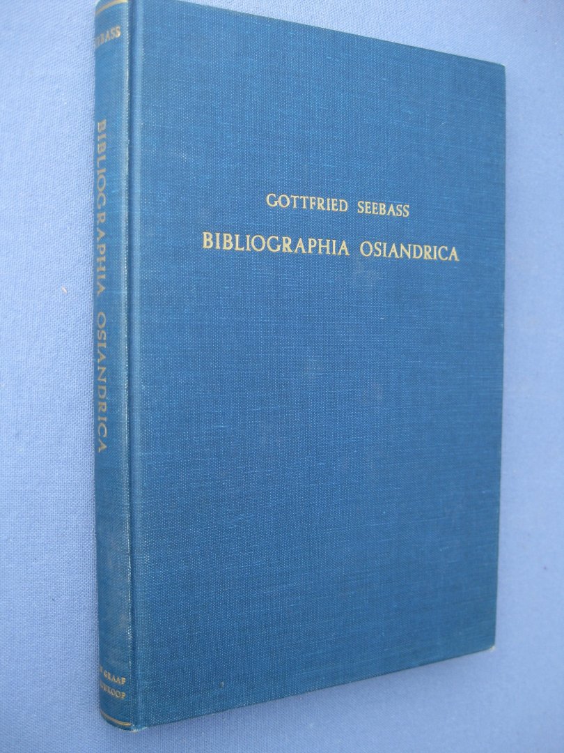 Seebass, Gottfried - Bibliographica Osiandrica. Bibliographie der gedruckten Schriften Andreas Osianders d. Ä. (1496-1552).