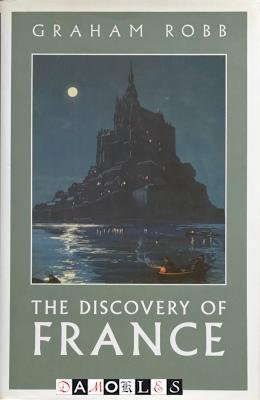 Graham Robb - The Discovery of France