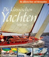Jens, Detlef - Die Klassischen Yachten, Die schonsten Renn-und Fahrtenyachten