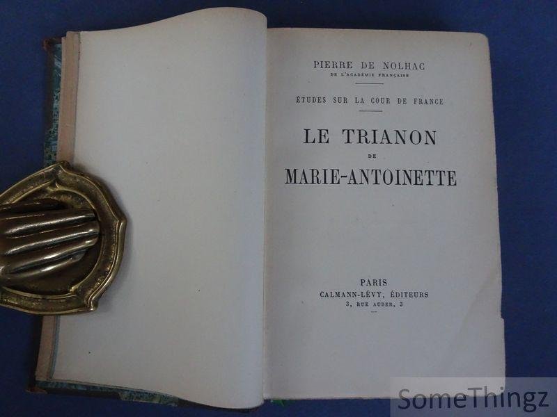 Pierre Girauld de Nolhac. - Le Trianon de Marie-Antoinette.