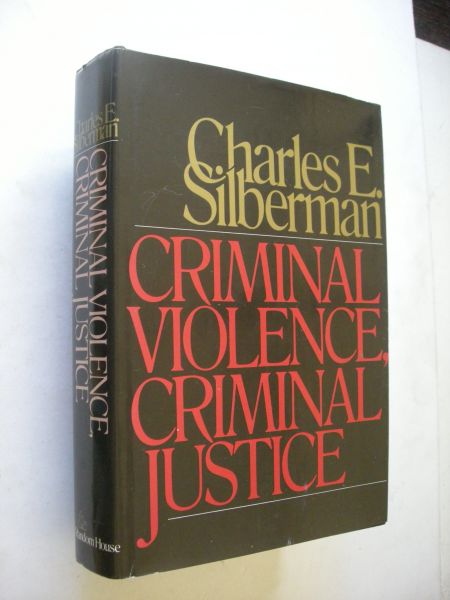 Silberman, Charles E. - Criminal Violence, Criminal Justice