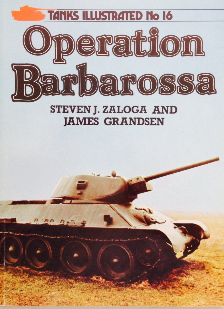 Zaloga, Steven. J.  Grandsen, James. - Operation Barbarossa. Tanks Illustrated no. 16.