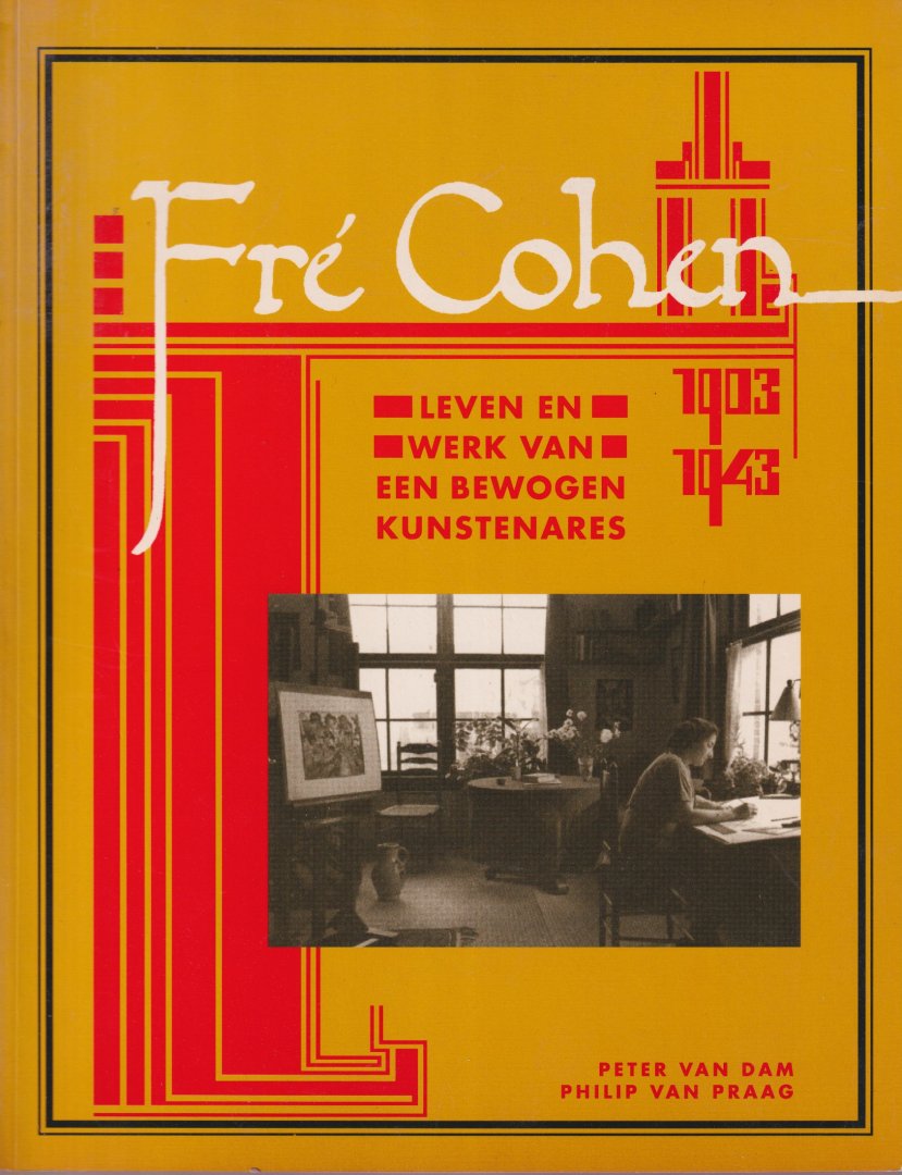 Dam, Peter van & Philip van Praag - Fre? Cohen 1903-1943. Leven en werk van een bewogen kunstenares. Een catalogue raisonne?