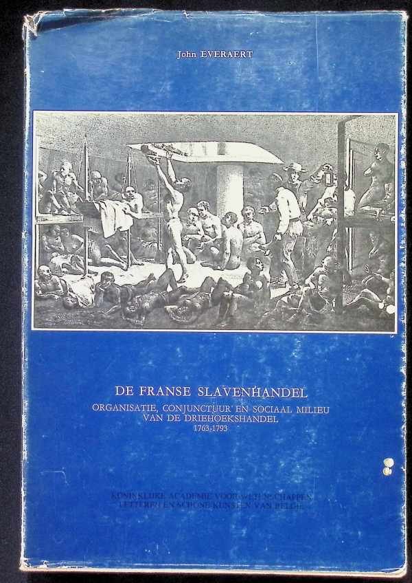 Jan Everaert - De Franse slavenhandel   organisatie, conjunctuur en sociaal milieu van de driehoekshandel 1763 - 1793