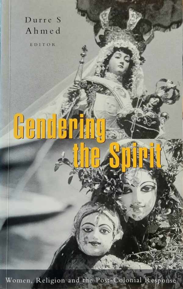 AHMED Durre - Gendering the Spirit - Women, Religion and the Post-Colonial Response