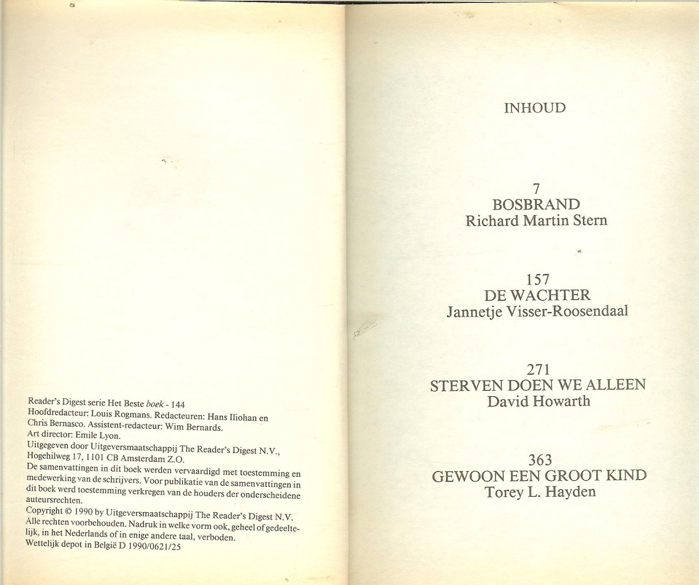 Stern  Richard  Martin  en Jannetje  Visser-Roosendaal  met  David  Howarth   Torey L.   Hayden - Bosbrand. - De Wachter. - Sterven doen we alleen. - Gewoon een groot kind. -