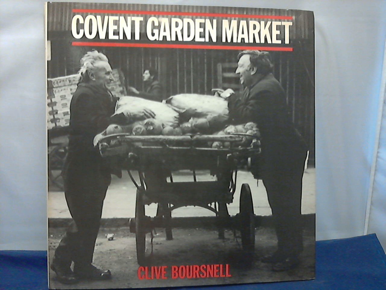 Boursnell Clive foto's / text edited by Frances Kennett - Covent Garden Market / Clive Boursnell