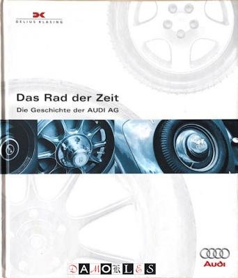  - Das Rad der Zeit. Die geschichte der Audi AG