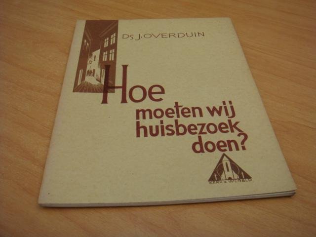 Overduin, J - Hoe moeten wij huisbezoek doen - Kerk en wereld Nr. 6