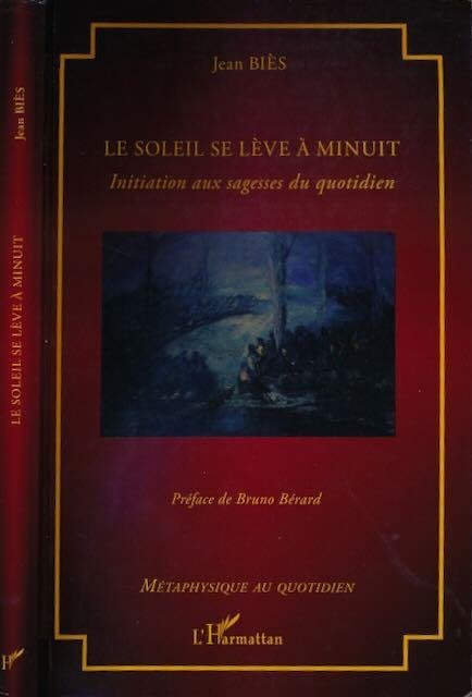 Biès, Jean - Le soleil se lève à minuit: Initiation aux sagesses du quotidien