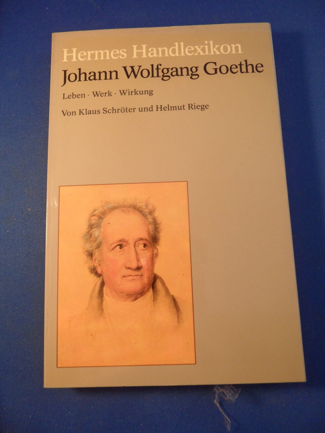 Schröter, Klaus und Riege, Helmut - Hermes Handlexikon. Johann Wolfgang Goethe. Leben, Werk, Wirkung