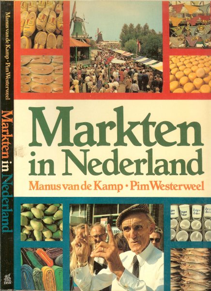 Kamp, Manus van de en Pim Westerweel - Markten in Nederland, impressies van de ambulante handel en wandel in ons land