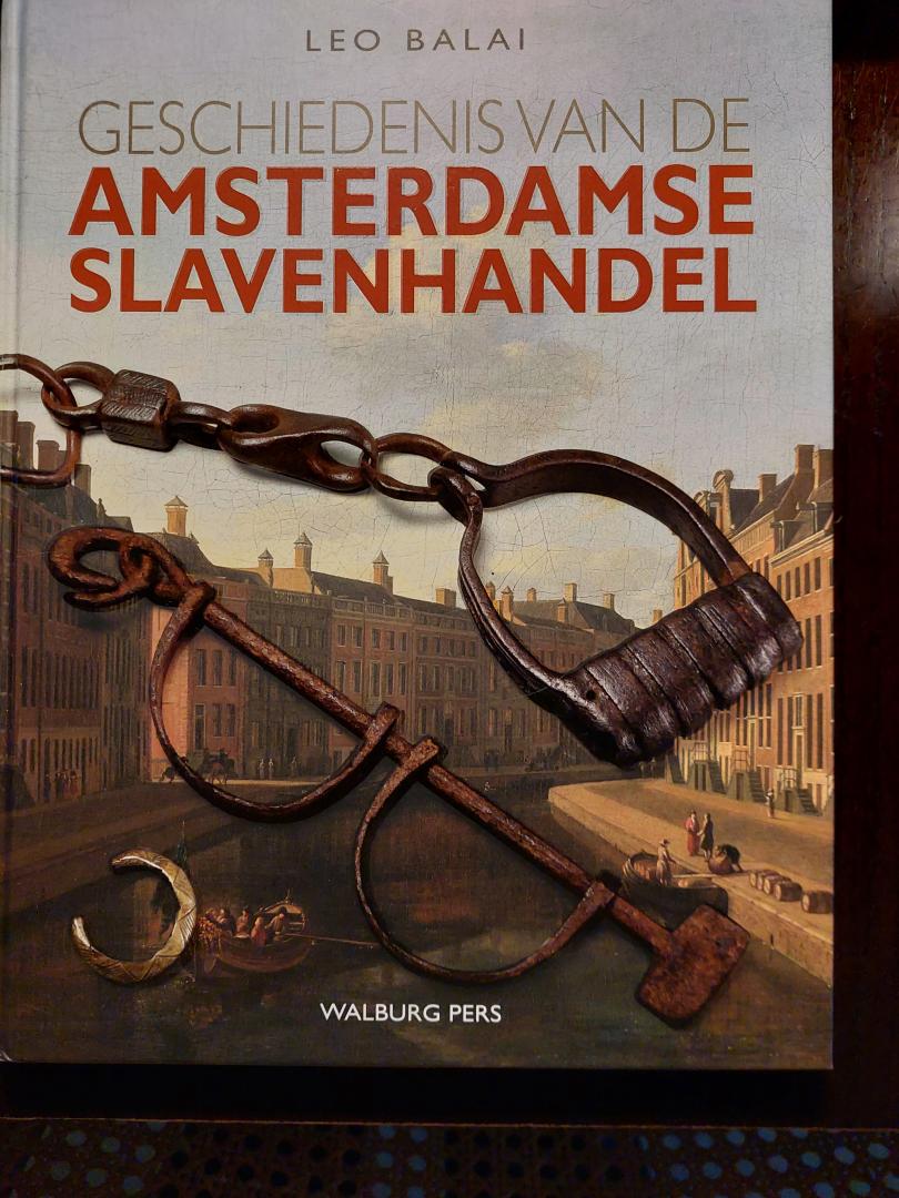 Balai, Leo - Geschiedenis van de Amsterdamse slavenhandel / over de belangen van Amsterdamse regenten bij de trans-atlantische slavenhandel