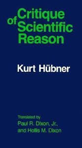Hübner, Kurt. - Critique of scientific reason.