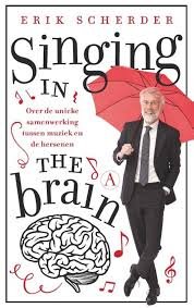 Scherder, Erik - Singing in the brain. Over de unieke samenwerking tussen muziek en de hersenen