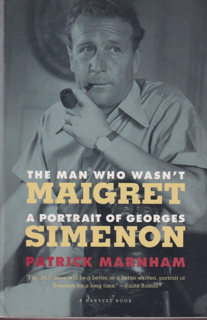 Marnham, Patrick - The man who wasn't Maigret. A portrait of Georges Simenon