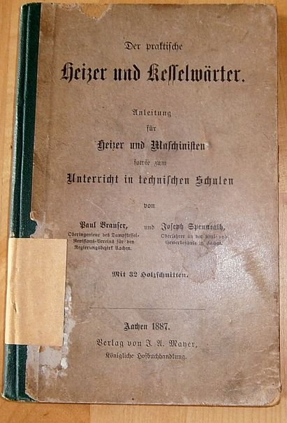 Brauser, P. - Der praktische Heizer und Kesselwarter : Anleitung fur Heizer und Machinisten sowie zum Unterricht in technischen Schulen